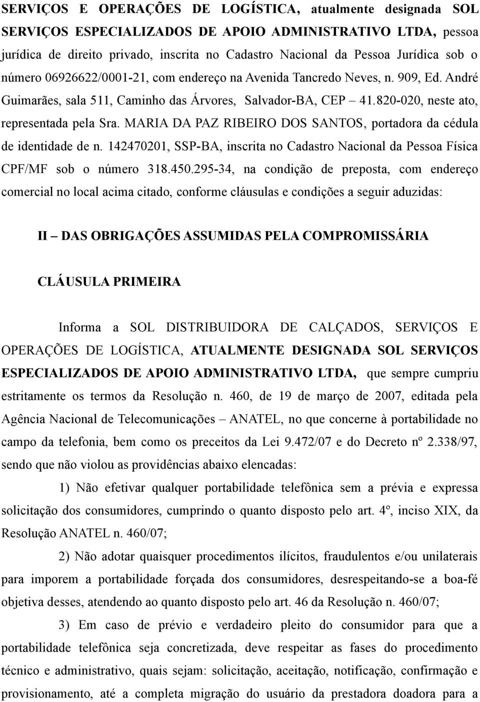 MARIA DA PAZ RIBEIRO DOS SANTOS, portadora da cédula de identidade de n. 142470201, SSP-BA, inscrita no Cadastro Nacional da Pessoa Física CPF/MF sob o número 318.450.