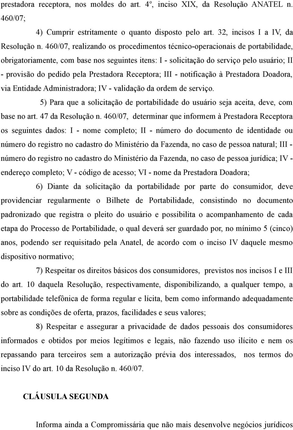 Prestadora Receptora; III - notificação à Prestadora Doadora, via Entidade Administradora; IV - validação da ordem de serviço.