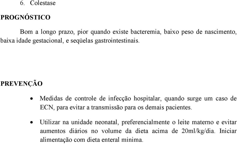 PREVENÇÃO Medidas de controle de infecção hospitalar, quando surge um caso de ECN, para evitar a transmissão para os