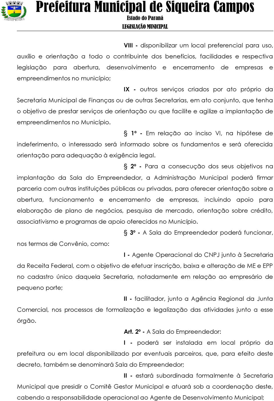 serviços de orientação ou que facilite e agilize a implantação de empreendimentos no Município.