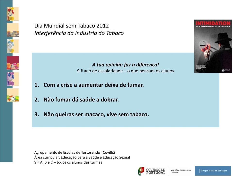 Não queiras ser macaco, vive sem tabaco.