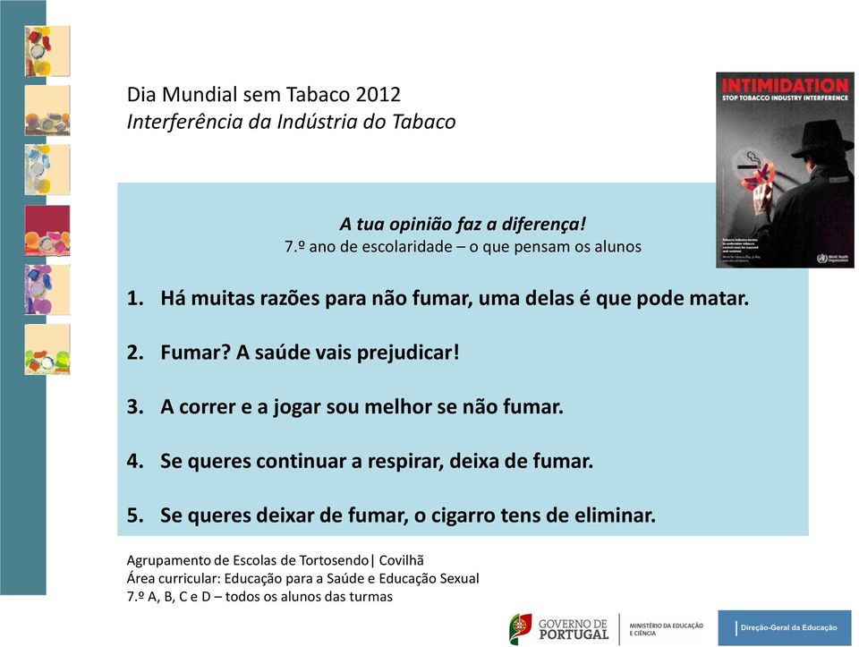 Se queres continuar a respirar, deixa de fumar. 5. Se queres deixar de fumar, o cigarro tens de eliminar.