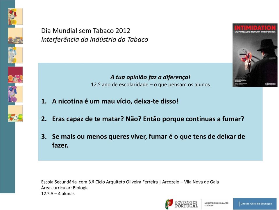 Eras capaz de te matar? Não? Então porque continuas a fumar? 3.