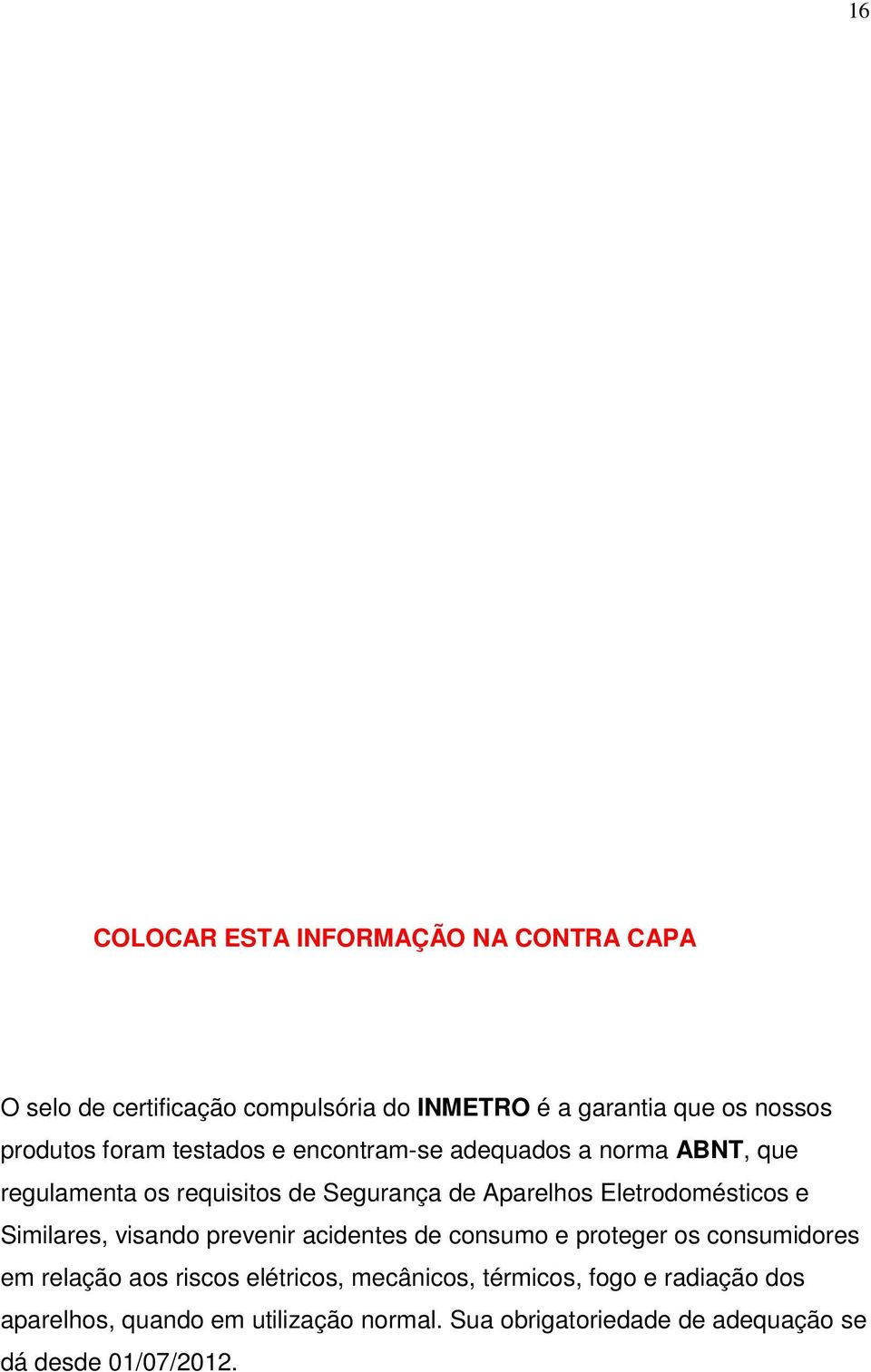 Eletrodomésticos e Similares, visando prevenir acidentes de consumo e proteger os consumidores em relação aos riscos