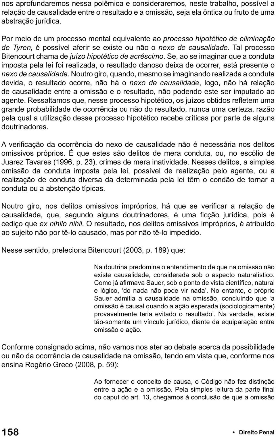 Tal processo Bitencourt chama de juízo hipotético de acréscimo.