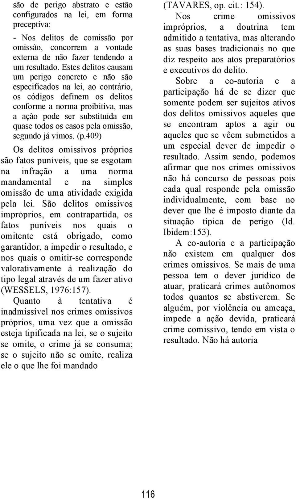 casos pela omissão, segundo já vimos. (p.