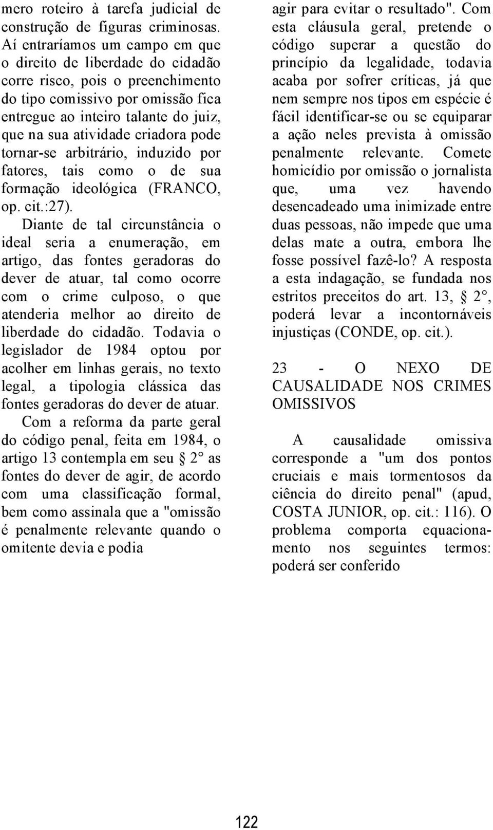 criadora pode tornar-se arbitrário, induzido por fatores, tais como o de sua formação ideológica (FRANCO, op. cit.:27).