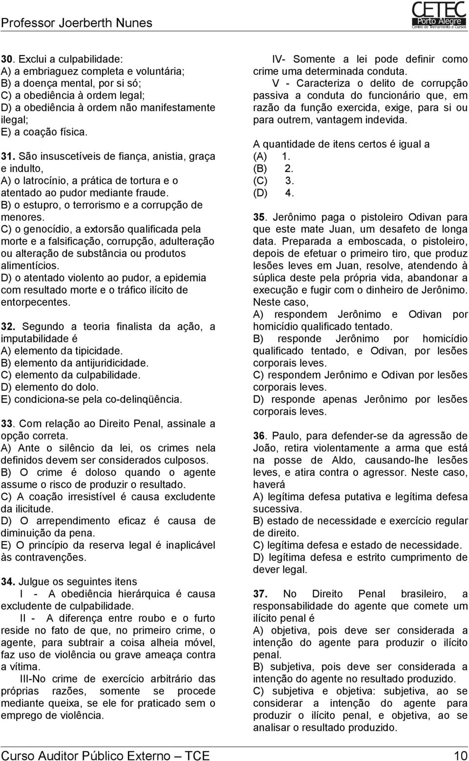 C) o genocídio, a extorsão qualificada pela morte e a falsificação, corrupção, adulteração ou alteração de substância ou produtos alimentícios.