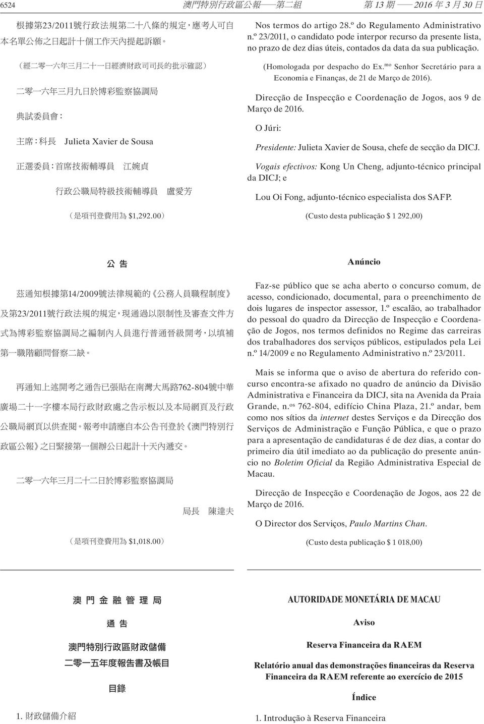 mo Senhor Secretário para a Economia e Finanças, de 21 de Março de 2016). Direcção de Inspecção e Coordenação de Jogos, aos 9 de Março de 2016.
