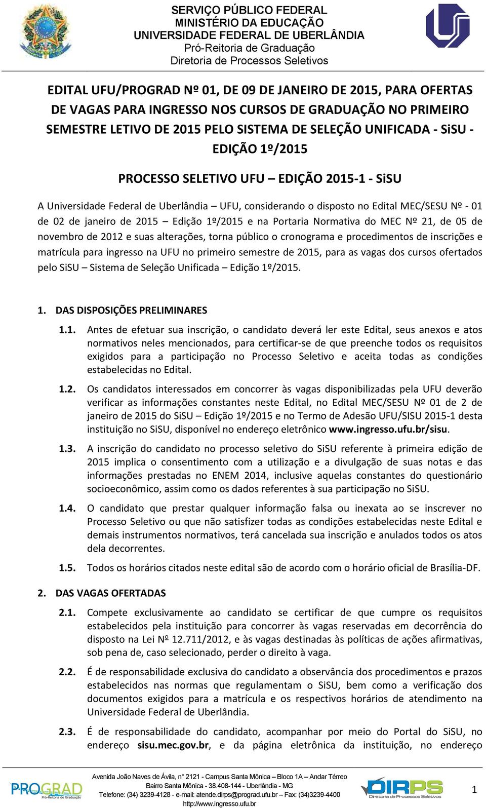 Normativa do MEC Nº 21, de 05 de novembro de 2012 e suas alterações, torna público o cronograma e procedimentos de inscrições e matrícula para ingresso na UFU no primeiro semestre de 2015, para as