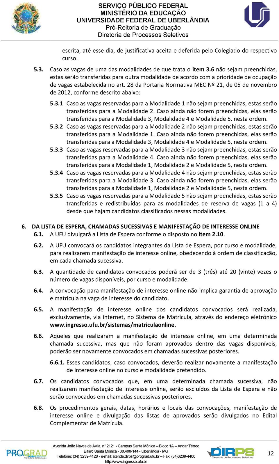 28 da Portaria Normativa MEC Nº 21, de 05 de novembro de 2012, conforme descrito abaixo: 5.3.