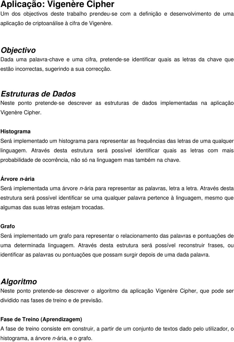 Estruturas de Dados Neste ponto pretende-se descrever as estruturas de dados mplementadas na aplcação Vgenère Cpher.