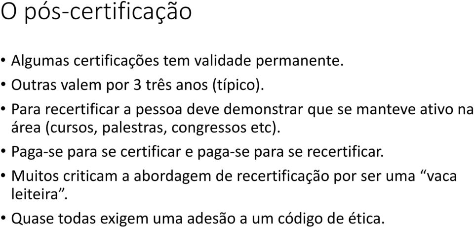 Para recertificar a pessoa deve demonstrar que se manteve ativo na área (cursos, palestras,