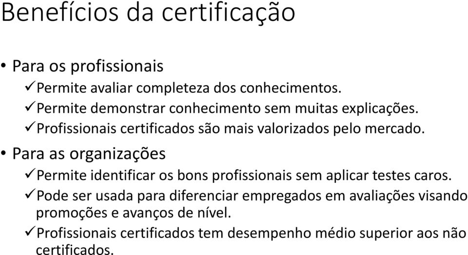 Para as organizações Permite identificar os bons profissionais sem aplicar testes caros.