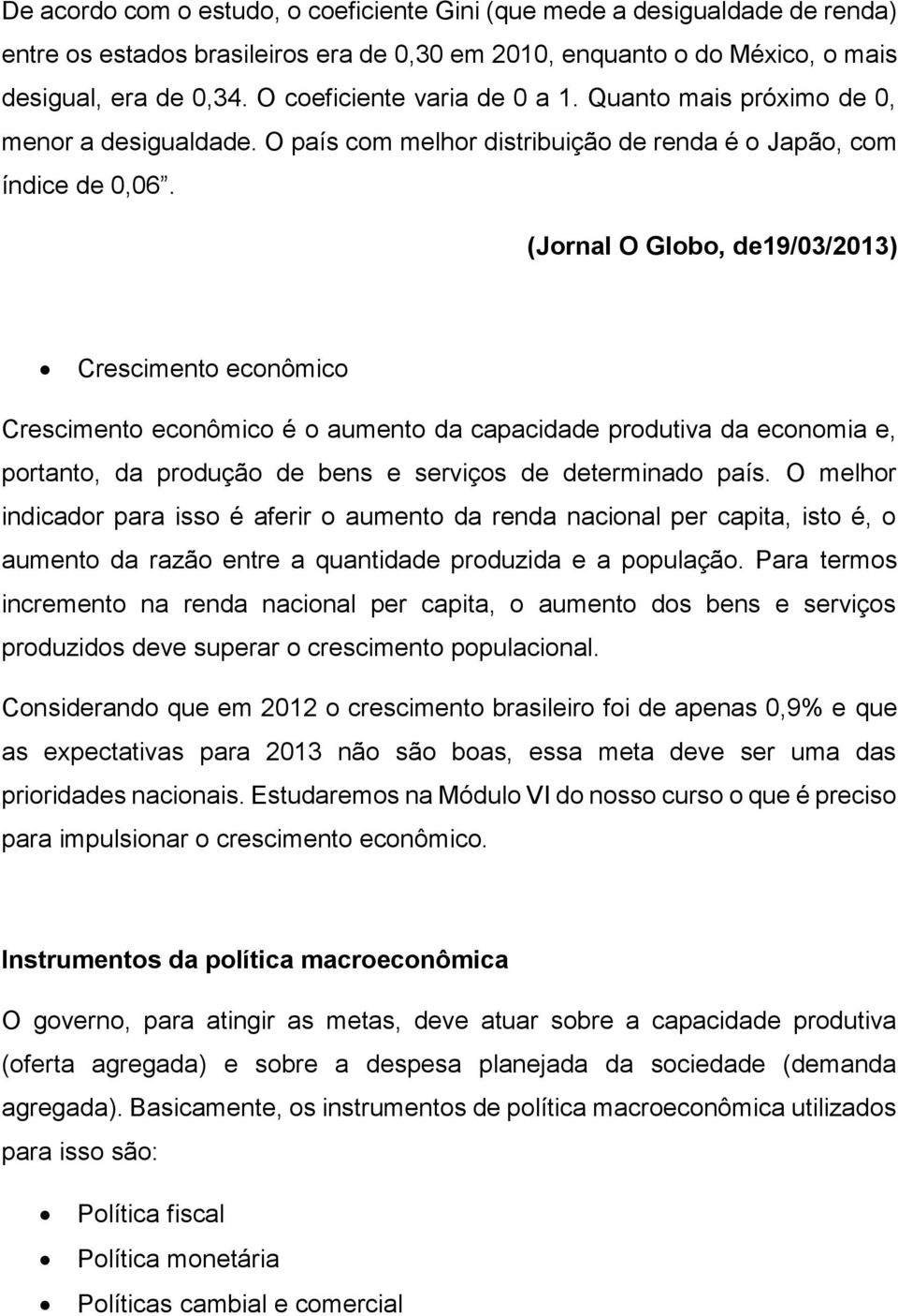 (Jornal O Globo, de19/03/2013) Crescimento econômico Crescimento econômico é o aumento da capacidade produtiva da economia e, portanto, da produção de bens e serviços de determinado país.