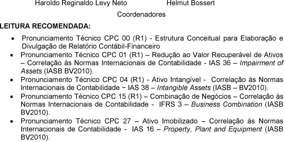 Pronunciamento Técnico CPC 04 (R1) - Ativo Intangível - Correlação às Normas Internacionais de Contabilidade IAS 38 Intangible Assets (IASB BV2010).