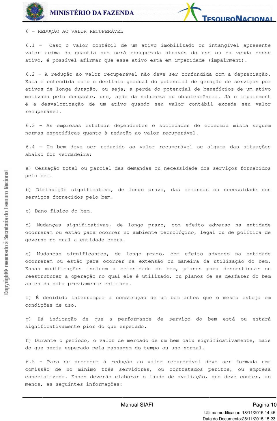 imparidade (impairment). 6.2 - A redução ao valor recuperável não deve ser confundida com a depreciação.