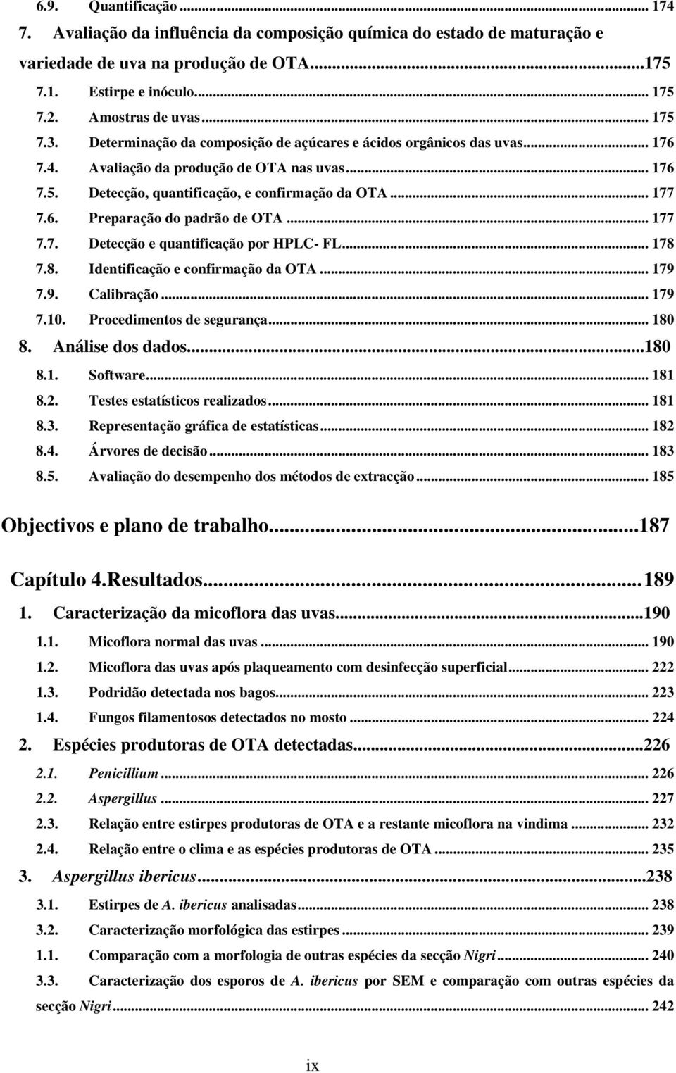 .. 177 7.7. Detecção e quantificação por HPLC- FL... 178 7.8. Identificação e confirmação da OTA...179 7.9. Calibração... 179 7.10. Procedimentos de segurança... 180 8. Análise dos dados...180 8.1. Software.