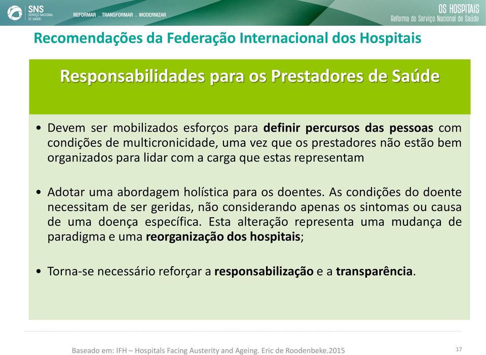 As condições do doente necessitam de ser geridas, não considerando apenas os sintomas ou causa de uma doença específica.