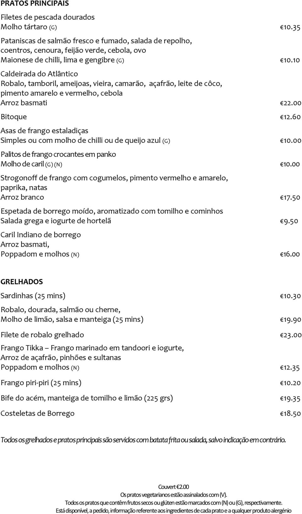 10 Caldeirada do Atlântico Robalo, tamboril, ameijoas, vieira, camarão, açafrão, leite de côco, pimento amarelo e vermelho, cebola Arroz basmati 22.00 Bitoque 12.