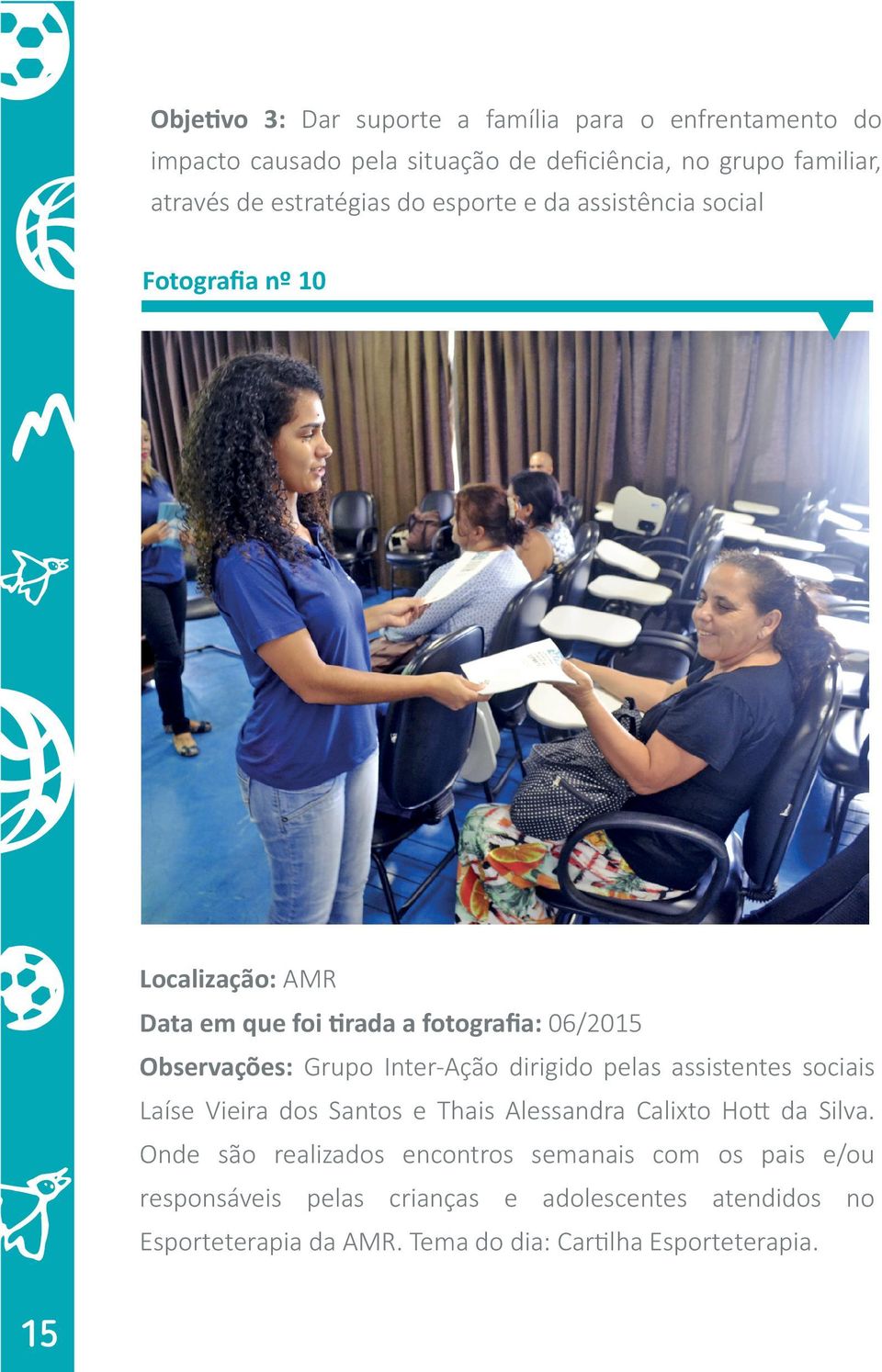 Inter-Ação dirigido pelas assistentes sociais Laíse Vieira dos Santos e Thais Alessandra Calixto Hott da Silva.