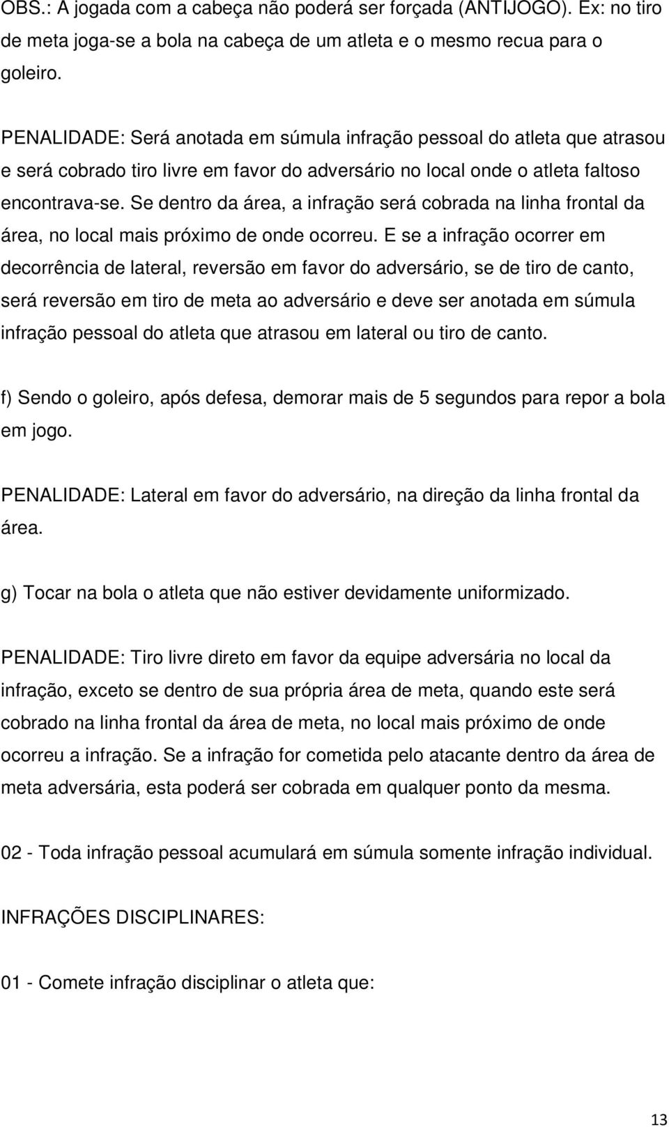 Se dentro da área, a infração será cobrada na linha frontal da área, no local mais próximo de onde ocorreu.