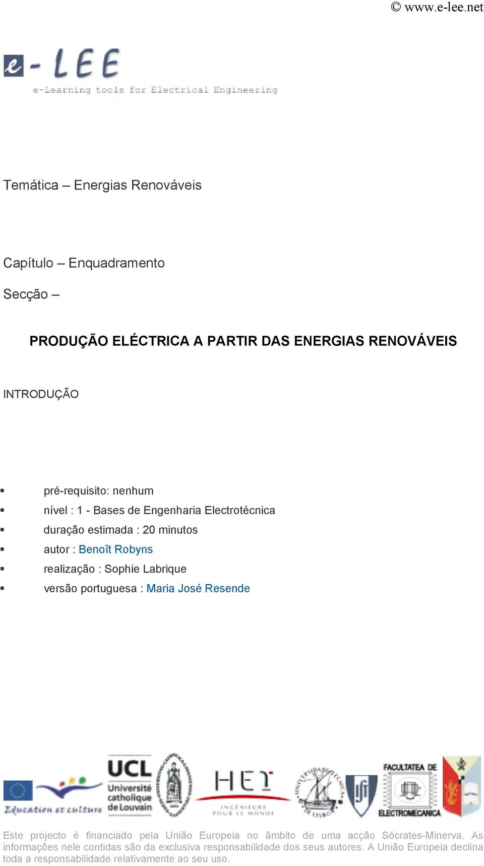 versão portuguesa : Maria José Resende Este projecto é financiado pela União Europeia no âmbito de uma acção Sócrates-Minerva.