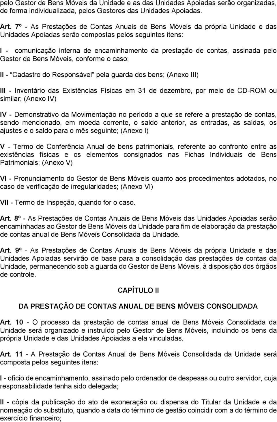 assinada pelo Gestor de Bens Móveis, conforme o caso; II - Cadastro do Responsável pela guarda dos bens; (Anexo III) III - Inventário das Existências Físicas em 31 de dezembro, por meio de CD-ROM ou