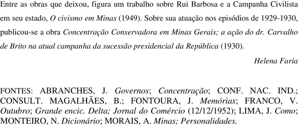 Carvalho de Brito na atual campanha da sucessão presidencial da República (1930). Helena Faria FONTES: ABRANCHES, J. Governos; Concentração; CONF. NAC.