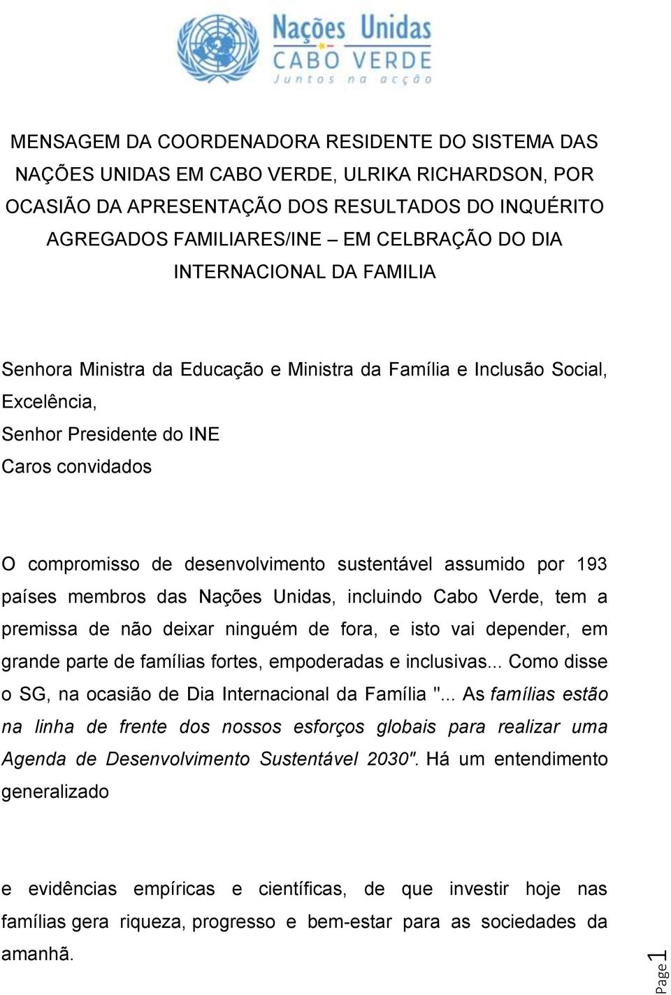 sustentável assumido por 193 países membros das Nações Unidas, incluindo Cabo Verde, tem a premissa de não deixar ninguém de fora, e isto vai depender, em grande parte de famílias fortes, empoderadas