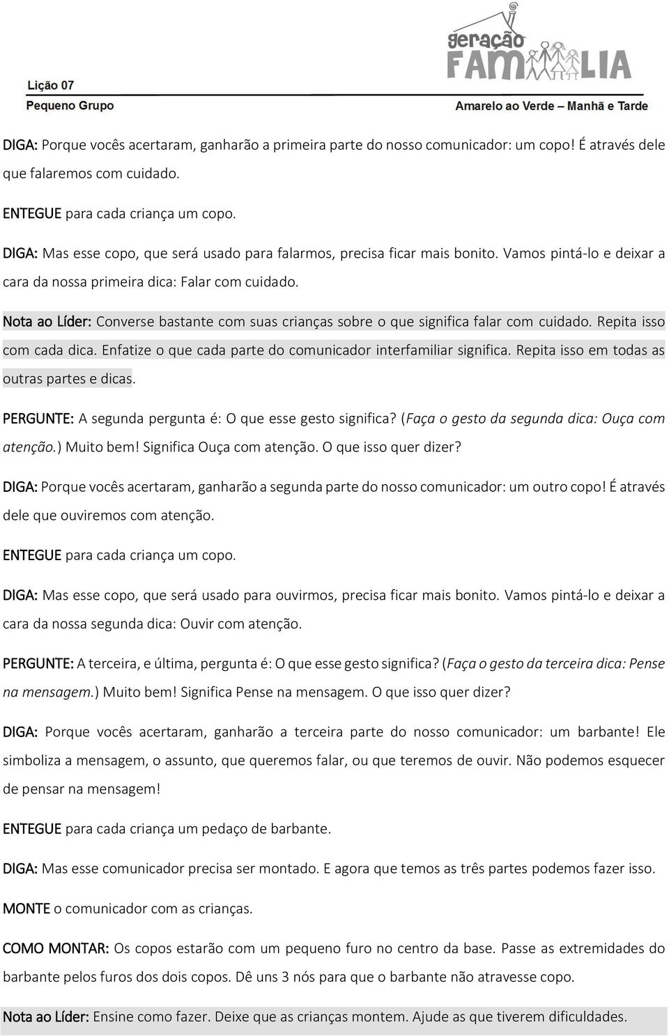 Nota ao Líder: Converse bastante com suas crianças sobre o que significa falar com cuidado. Repita isso com cada dica. Enfatize o que cada parte do comunicador interfamiliar significa.