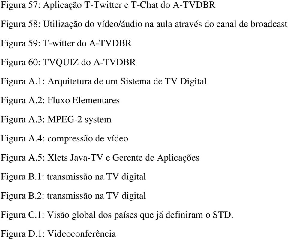 2: Fluxo Elementares Figura A.3: MPEG-2 system Figura A.4: compressão de vídeo Figura A.