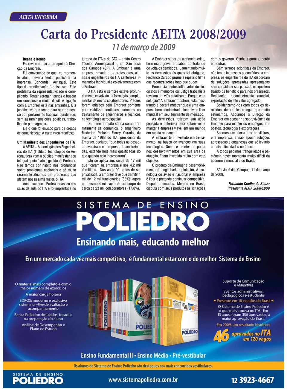 Tentar agregar iteanos e buscar um consenso é muito difícil. A ligação com a Embraer está nas entranhas.