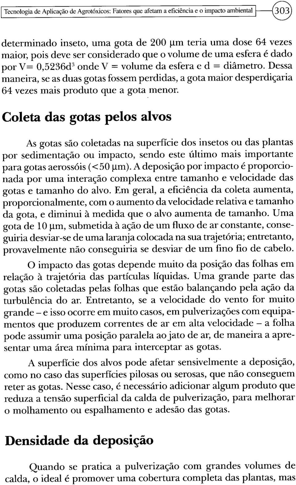 Dessa maneira, se as duas gotas fossem perdidas, a gota maior desperdiçaria 64 vezes mais produto que a gota menor.