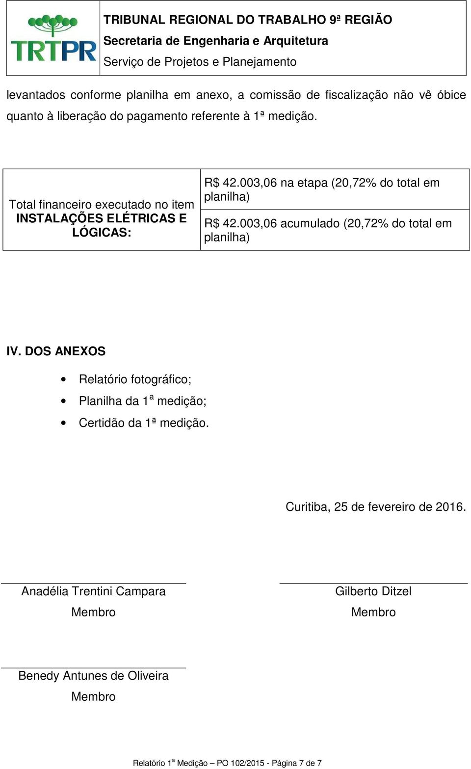 003,06 acumulado (20,72% do total em IV. DOS ANEXOS Relatório fotográfico; Planilha da 1 a medição; Certidão da 1ª medição.