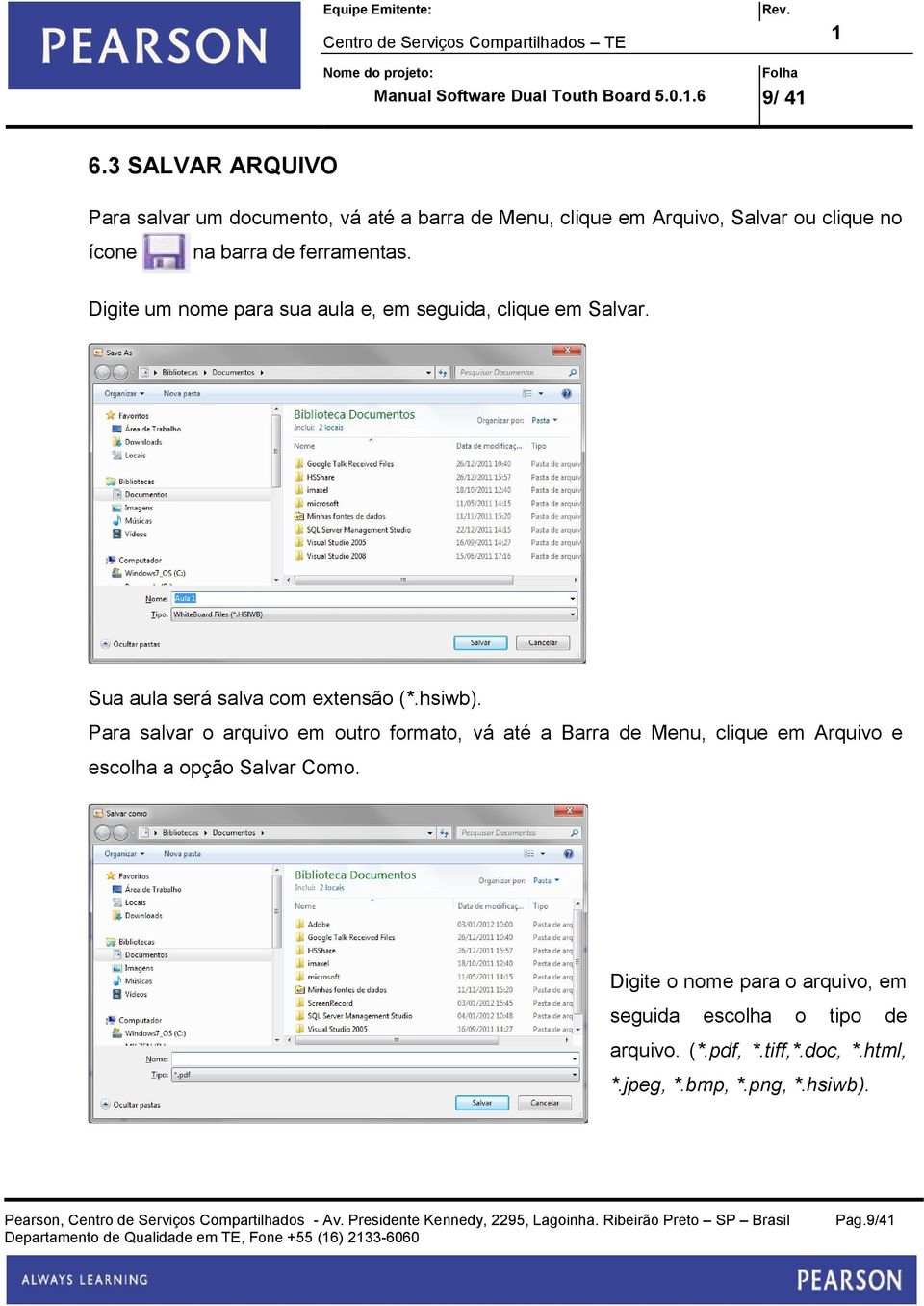 ferramentas. Digite um nome para sua aula e, em seguida, clique em Salvar. Sua aula será salva com extensão (*.hsiwb).