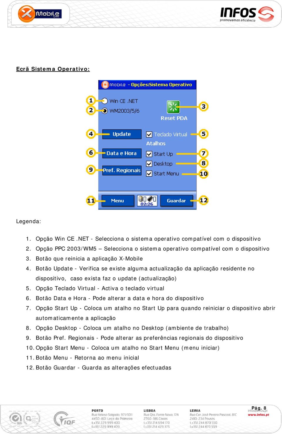 Opção Teclado Virtual - Activa o teclado virtual 6. Botão Data e Hora - Pode alterar a data e hora do dispositivo 7.