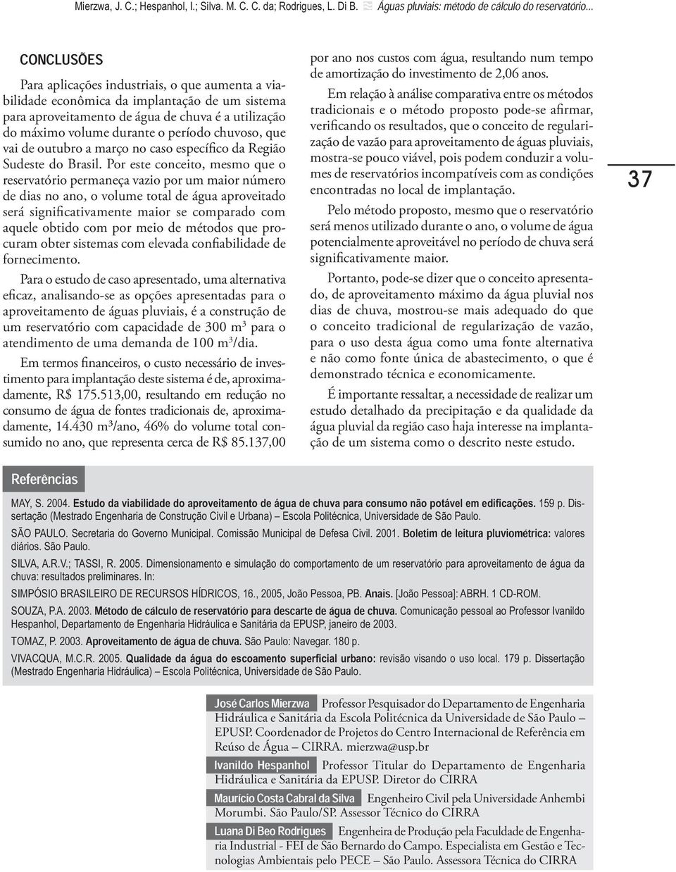 chuvoso, que vai de outubro a março no caso específico da Região Sudeste do Brasil.