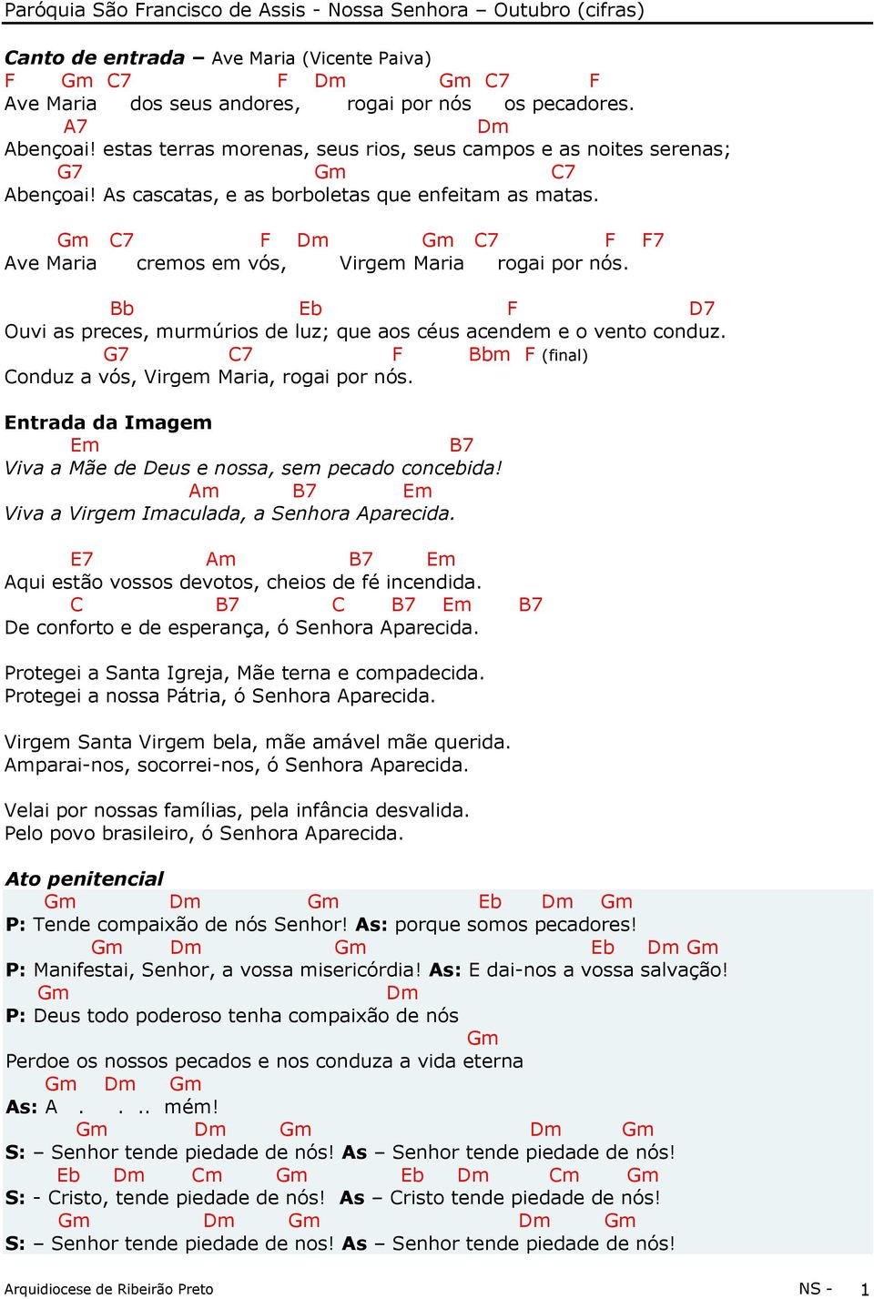 Gm 7 F Dm Gm 7 F F7 Ave Maria cremos em vós, Virgem Maria rogai por nós. Bb Eb F D7 Ouvi as preces, murmúrios de luz; que aos céus acendem e o vento conduz.