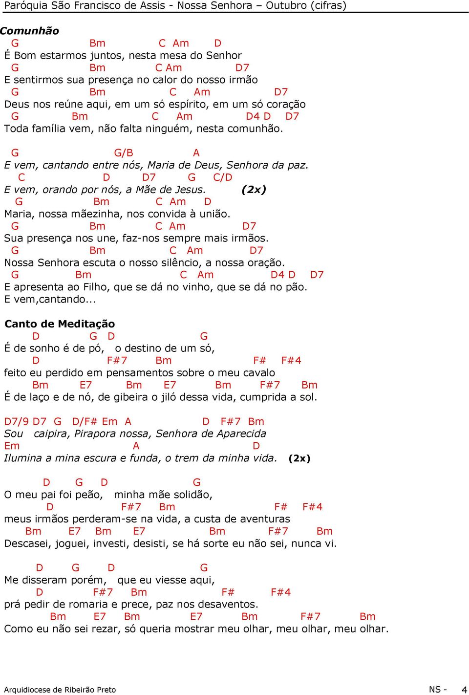 (2x) G Bm Am D Maria, nossa mãezinha, nos convida à união. G Bm Am D7 Sua presença nos une, faz-nos sempre mais irmãos. G Bm Am D7 Nossa Senhora escuta o nosso silêncio, a nossa oração.
