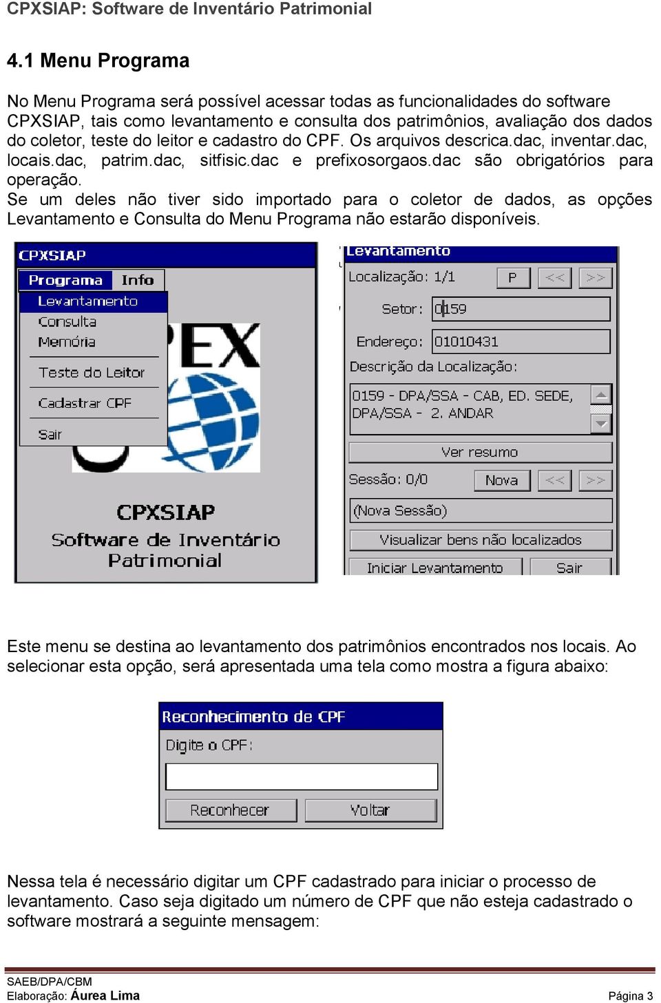 Se um deles não tiver sido importado para o coletor de dados, as opções Levantamento e Consulta do Menu Programa não estarão disponíveis.