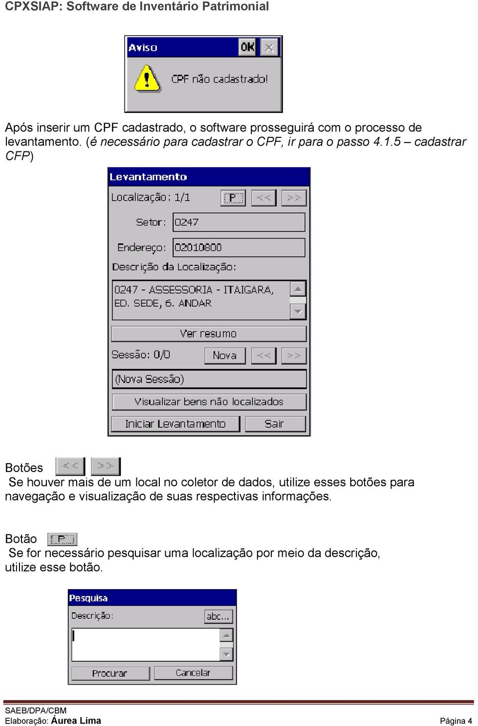 5 cadastrar CFP) Botões Se houver mais de um local no coletor de dados, utilize esses botões para