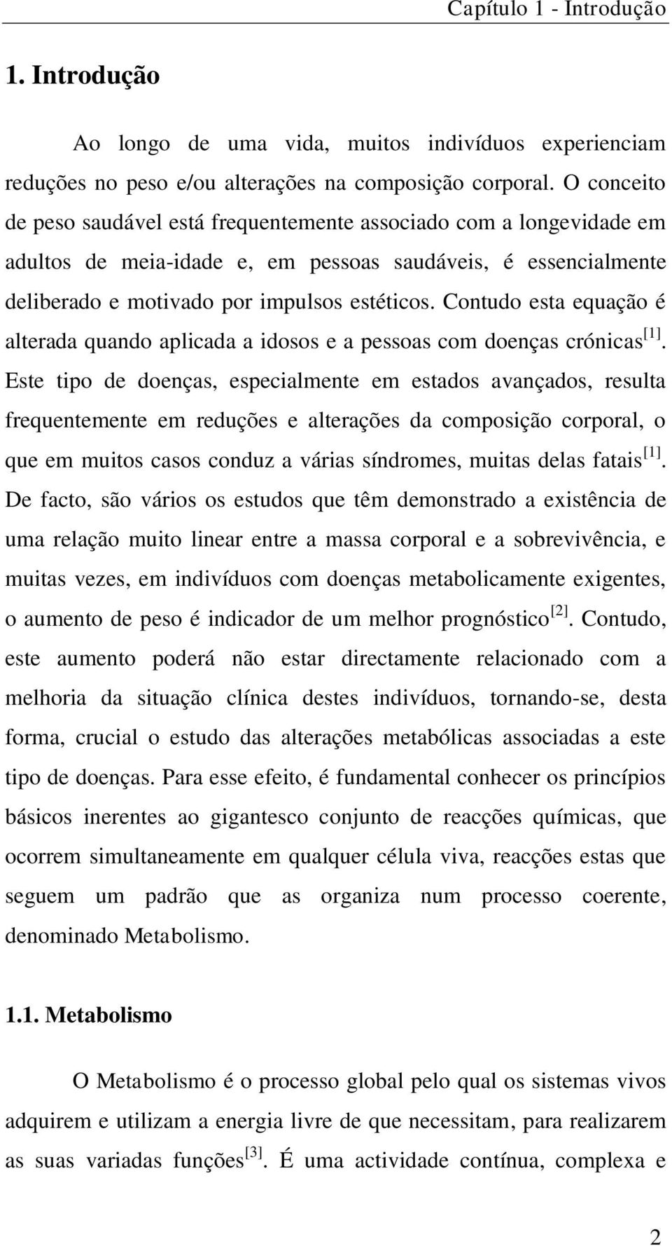 Contudo esta equação é alterada quando aplicada a idosos e a pessoas com doenças crónicas [1].