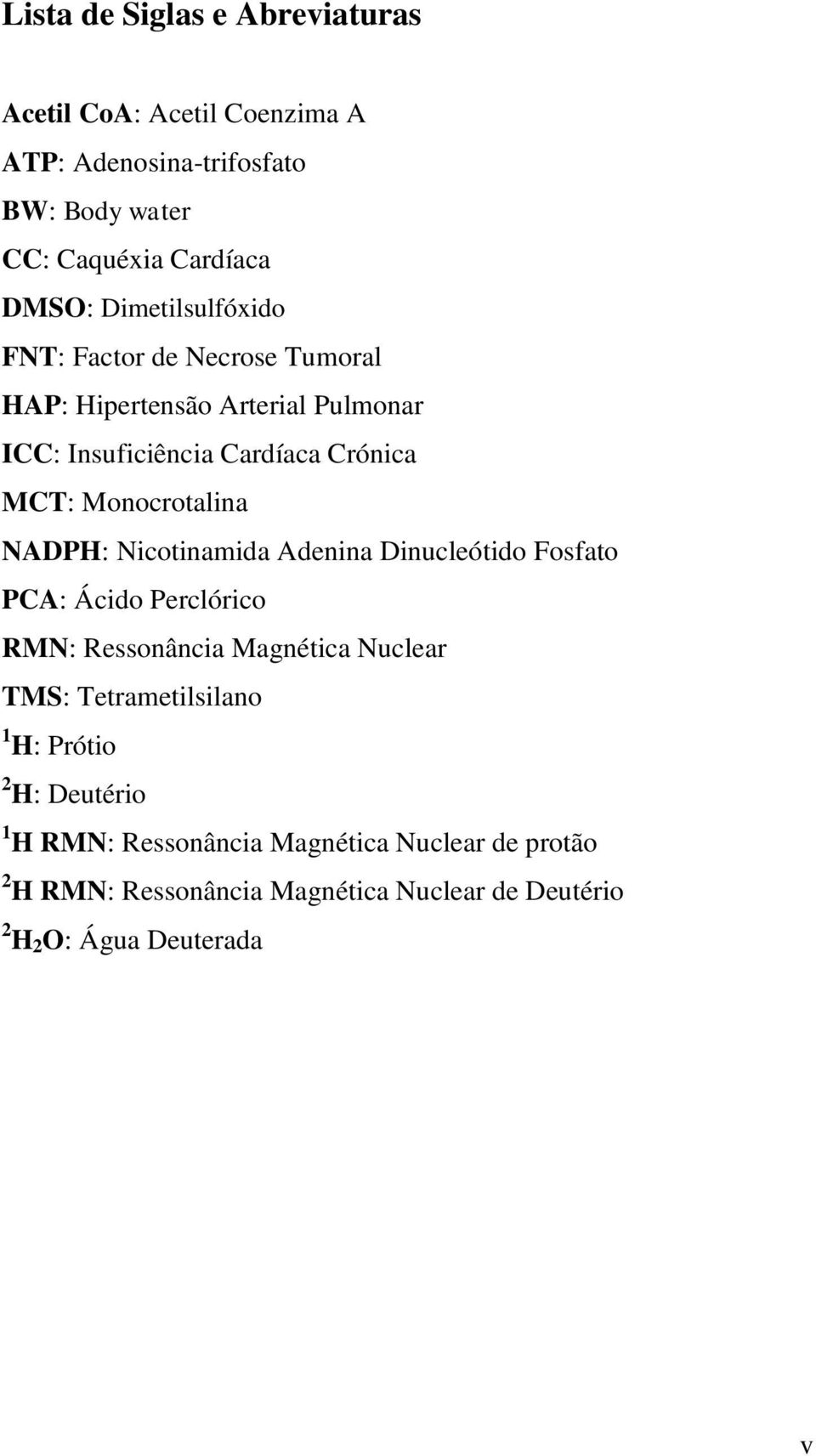 Monocrotalina NADPH: Nicotinamida Adenina Dinucleótido Fosfato PCA: Ácido Perclórico RMN: Ressonância Magnética Nuclear TMS: