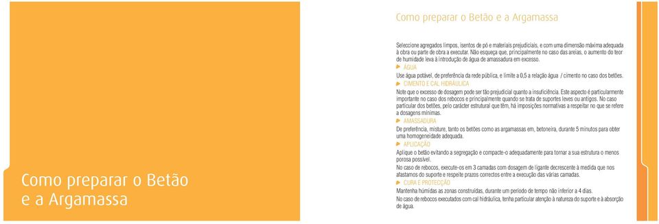 ÁGUA Use água potável, de preferência da rede pública, e limite a 0,5 a relação água / cimento no caso dos betões.