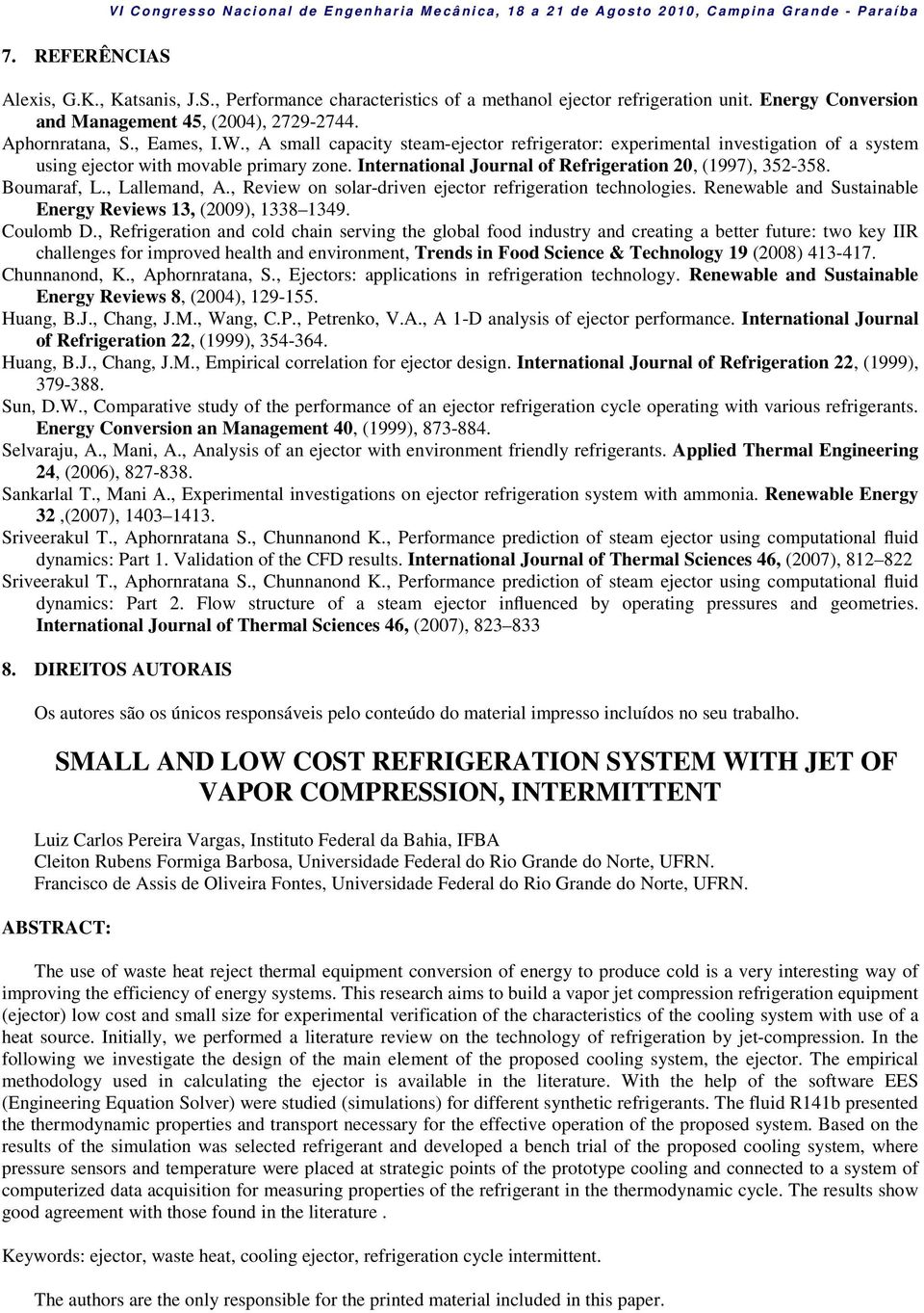 , Lallemand, A., Review on solar-driven ejetor refrigeration tehnologies. Renewable and Sustainable Energy Reviews 13, (2009), 1338 1349. Coulomb D.