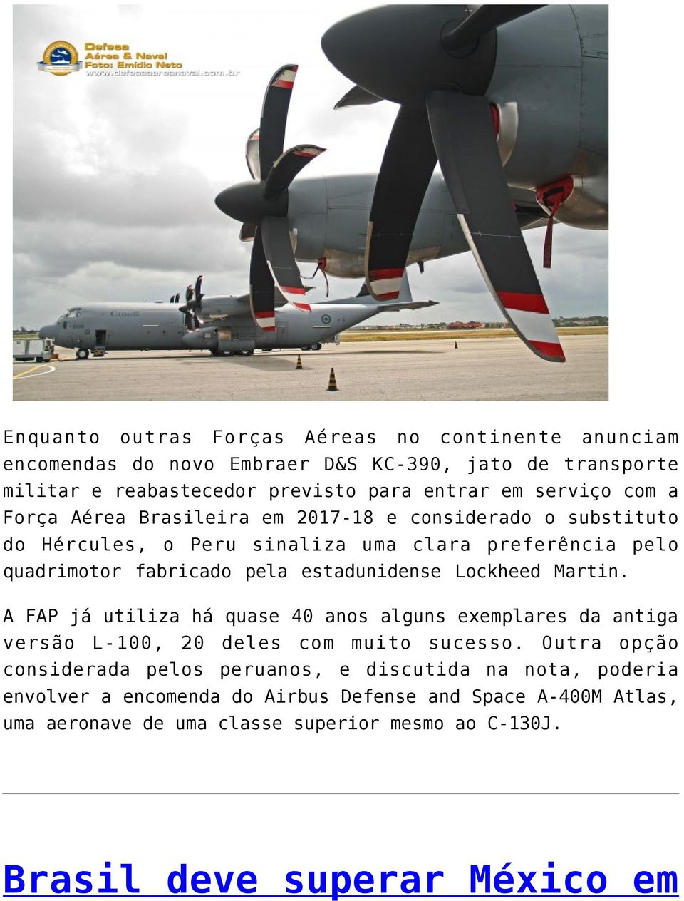 Lockheed Martin. A FAP já utiliza há quase 40 anos alguns exemplares da antiga versão L-100, 20 deles com muito sucesso.