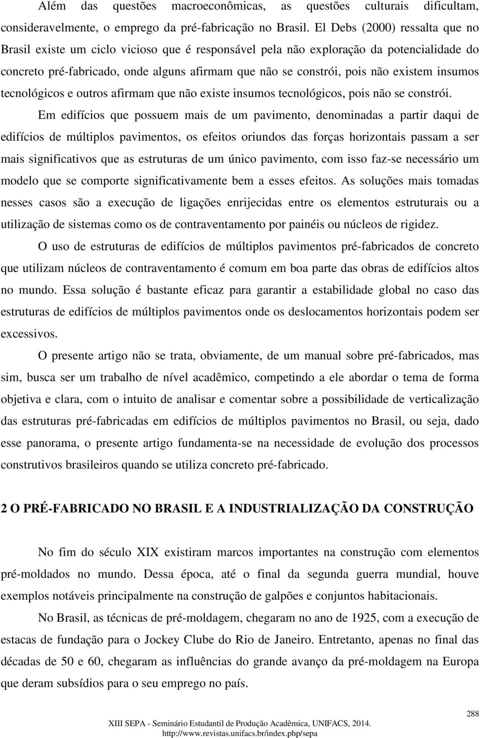 existem insumos tecnológicos e outros afirmam que não existe insumos tecnológicos, pois não se constrói.