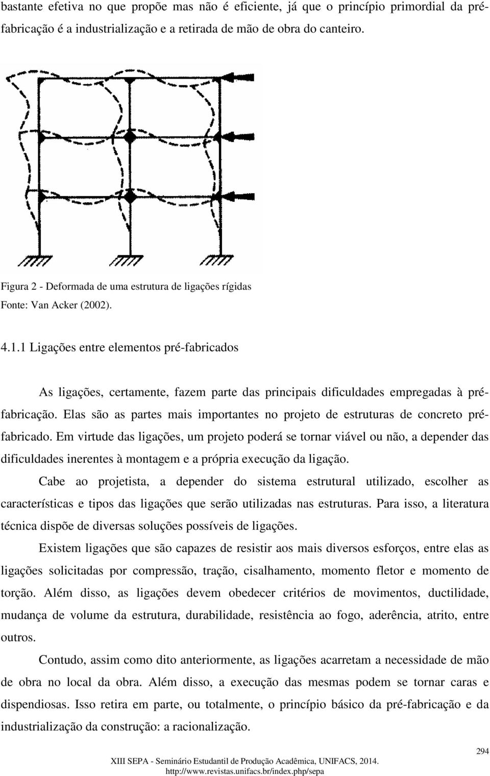 1 Ligações entre elementos pré-fabricados As ligações, certamente, fazem parte das principais dificuldades empregadas à préfabricação.