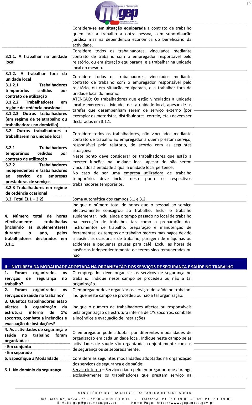 2.2 Trabalhadores independentes e trabalhadores ao serviço de empresas prestadoras de serviços 3.2.3 Trabalhadores em regime de cedência ocasional Considera se em situação equiparada a contrato de